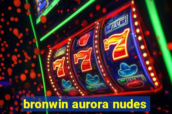 bronwin aurora nudes